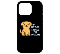 Custodia per iPhone 16 Pro Il mio cane pensa che io sia un fantastico cucciolo carino