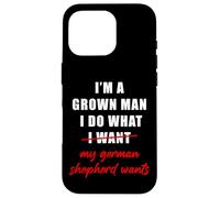 Custodia per iPhone 16 Pro I'm a Grown Man I Do What... My German Shepherd Wants Humor