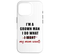 Custodia per iPhone 16 Pro I'm a Grown Man I Do What... My Mom Wants Humor