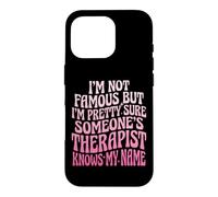 Custodia per iPhone 16 Pro I'm Not Famous But I'm Pretty Sure Someone's Therapist