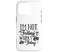 Custodia per iPhone 16 Pro I'm Not Feeling Worky Today Ufficio divertente