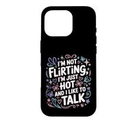 Custodia per iPhone 16 Pro I'm Not Flirting, I'm Just Hot And I Like To Talk