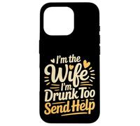 Custodia per iPhone 16 Pro I'm The Wife I'm Drunk Too Send Help Party Spouse -