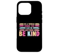 Custodia per iPhone 16 Pro In A World Where You Can Be Anything Be Kind T-Shirt