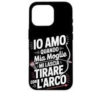 Custodia per iPhone 16 Pro Io Amo Quando Mia Moglie Mi Lascia Tirare Con L Arco