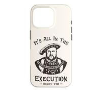 Custodia per iPhone 16 Pro It's All In The Execution - Enrico VIII Tudor King Funny Meme