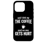Custodia per iPhone 16 Pro Just Give Me The Coffee And NoOne Gets Hurt Drinking