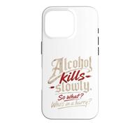 Custodia per iPhone 16 Pro L'alcol ti uccide lentamente." "Allora cosa?, Chi ha fretta?"