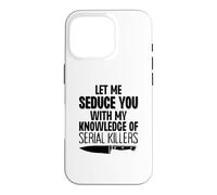 Custodia per iPhone 16 Pro Lasciami sedurre con la mia conoscenza dei serial killer divertente