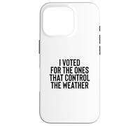 Custodia per iPhone 16 Pro Liberal Meme I Voted for the Ones that Control the Weather