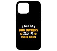 Custodia per iPhone 16 Pro Max 5 proprietari di cani su 4 parlano con i loro cani - Dog Mom Dog Dad