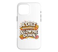 Custodia per iPhone 16 Pro Max A Diet Would Only Slow Me Down Funny Foodie Snack Lover