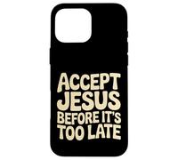 Custodia per iPhone 16 Pro Max Accept Jesus Before It's Too Late Fede Salvezza |-