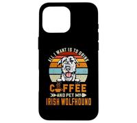 Custodia per iPhone 16 Pro Max All I Want Is To Drink Coffee And Pet My Dog Irish Wolfhound