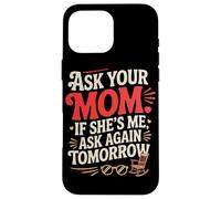 Custodia per iPhone 16 Pro Max ASK YOUR MOM IF SHE'S ME ASK AGAIN TOMORROW