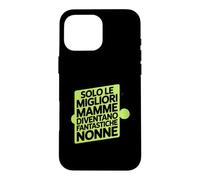 Custodia per iPhone 16 Pro Max Assolo Le Migliori Mamme Diventano Fantastiche Nonne