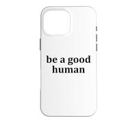 Custodia per iPhone 16 Pro Max Be a Good Human,Kindness,Be a Nice Human,Raise Kind Humans