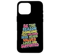 Custodia per iPhone 16 Pro Max Be Why Someone Feels Seen Heard And Valued -