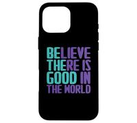 Custodia per iPhone 16 Pro Max Believe There Is Good In the World Sign Good Believe Citazioni