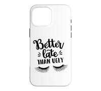 Custodia per iPhone 16 Pro Max Better Late Than Ugly Funny Make Up Divertente Detto Divertente