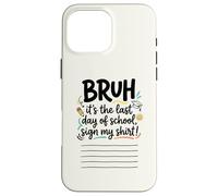 Custodia per iPhone 16 Pro Max Bruh, è il mio ultimo giorno di scuola da studente Firma la mia firma 1