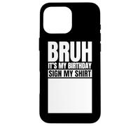 Custodia per iPhone 16 Pro Max Bruh It's My Birthday Sign My Shirt Funny Birthday Party