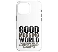 Custodia per iPhone 16 Pro Max Buongiorno Mondo Raggio del Sarcasmo Sarcastico Sunshine