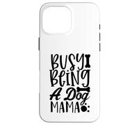 Custodia per iPhone 16 Pro Max Busy Being A Dog Mama WagLife Edition per gli amanti dei cani
