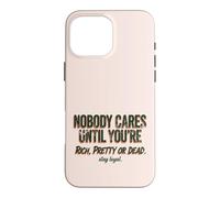 Custodia per iPhone 16 Pro Max Citazione "Nobody Cares Until Youre Rich Pretty Or Dead"