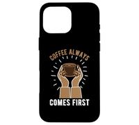Custodia per iPhone 16 Pro Max Coffee Always Come First Funny Cafeine Baristas Coffee Lover