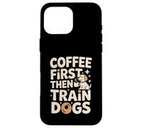 Custodia per iPhone 16 Pro Max Coffee First Then Train Dog Trainer