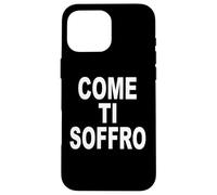 Custodia per iPhone 16 Pro Max COME TI SOFFRO scritta davanti bianca