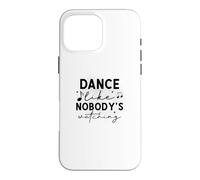 Custodia per iPhone 16 Pro Max Dance Like Nobody's Watching Inspirational Citazione