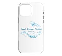 Custodia per iPhone 16 Pro Max Dead. Buried. Raised - Christian Church Baptism Romans 6:4