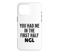 Custodia per iPhone 16 Pro Max Design divertente con scritta "You Had Me In The First Half NGL Not Gonna Lie"