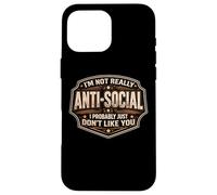 Custodia per iPhone 16 Pro Max Divertente gag da uomo, non sono antisociale, probabilmente non mi piaci