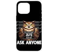 Custodia per iPhone 16 Pro Max Divertente gufo segnaletica The Eyes Dont Lie Ask Anyone Humor