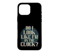 Custodia per iPhone 16 Pro Max Do I Look Like I'm on the Clock? Funny Work Attitude Retro