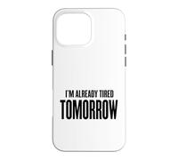Custodia per iPhone 16 Pro Max Domani sono già stanco - mattina, caffè, lavoro, stress