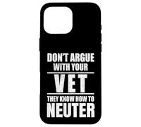 Custodia per iPhone 16 Pro Max Don’t Argue with Vet Know How to Neuter Veterinarian
