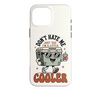 Custodia per iPhone 16 Pro Max Don't Hate Me Cos I'm A Little Cooler - Divertente scatola per il ghiaccio da picnic