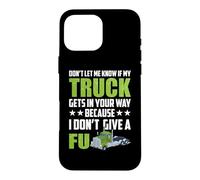 Custodia per iPhone 16 Pro Max Don't let Me Know If My Truck Funny Trucking Truck Driver