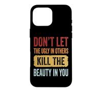 Custodia per iPhone 16 Pro Max Don't Let The Ugly In Others Kill The Beauty In You