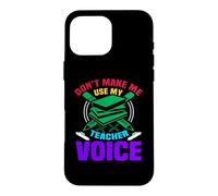 Custodia per iPhone 16 Pro Max Don't Make Me Use My Teacher Voice School Teachers