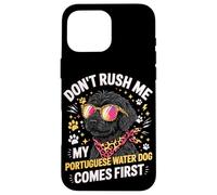 Custodia per iPhone 16 Pro Max Don't Rush Me My Portuguese Water Dog Comes First