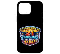 Custodia per iPhone 16 Pro Max Dopo che Dio mi ha fatto 21 anni fa ha detto il 21 ° compleanno di Tada