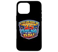 Custodia per iPhone 16 Pro Max Dopo che Dio mi ha fatto 25 Anni fa, ha detto Tada 25 ° compleanno
