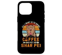 Custodia per iPhone 16 Pro Max Drink Coffee And Pet My Shar Pei Dog Lover Puppy