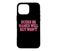 Custodia per iPhone 16 Pro Max Dudes Be Named Will But Won't
