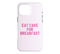Custodia per iPhone 16 Pro Max Eat Cake for Breakfast Funny Food Quotes Foodies Sweet Tooth